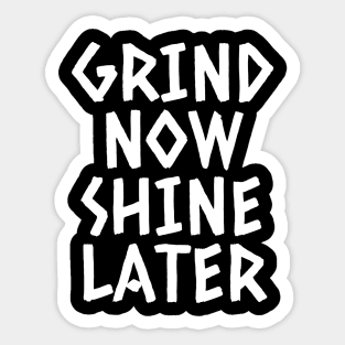 Grind Now Shine Later Sticker